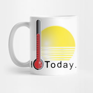 hot today Mug